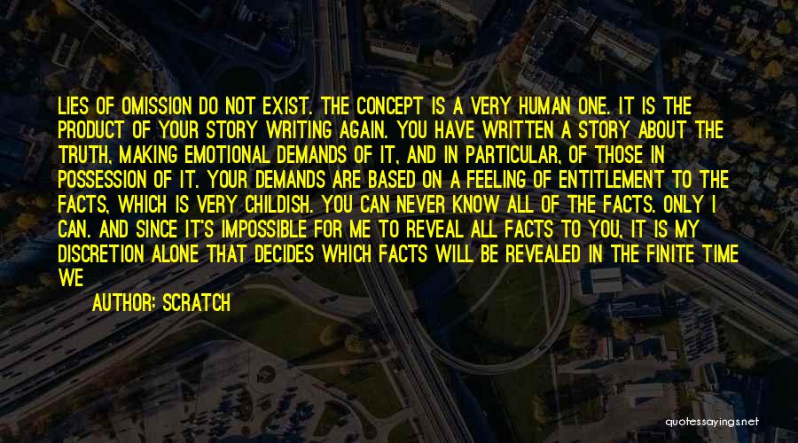 Scratch Quotes: Lies Of Omission Do Not Exist. The Concept Is A Very Human One. It Is The Product Of Your Story