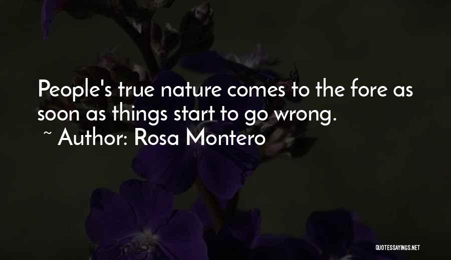 Rosa Montero Quotes: People's True Nature Comes To The Fore As Soon As Things Start To Go Wrong.