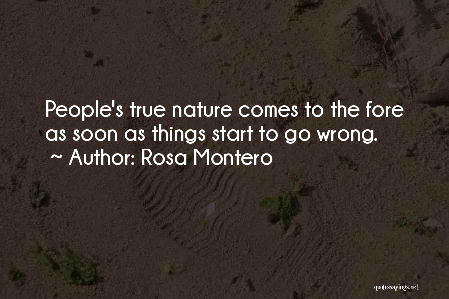 Rosa Montero Quotes: People's True Nature Comes To The Fore As Soon As Things Start To Go Wrong.