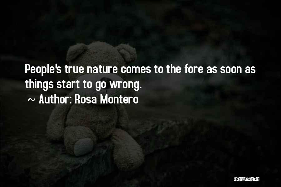 Rosa Montero Quotes: People's True Nature Comes To The Fore As Soon As Things Start To Go Wrong.