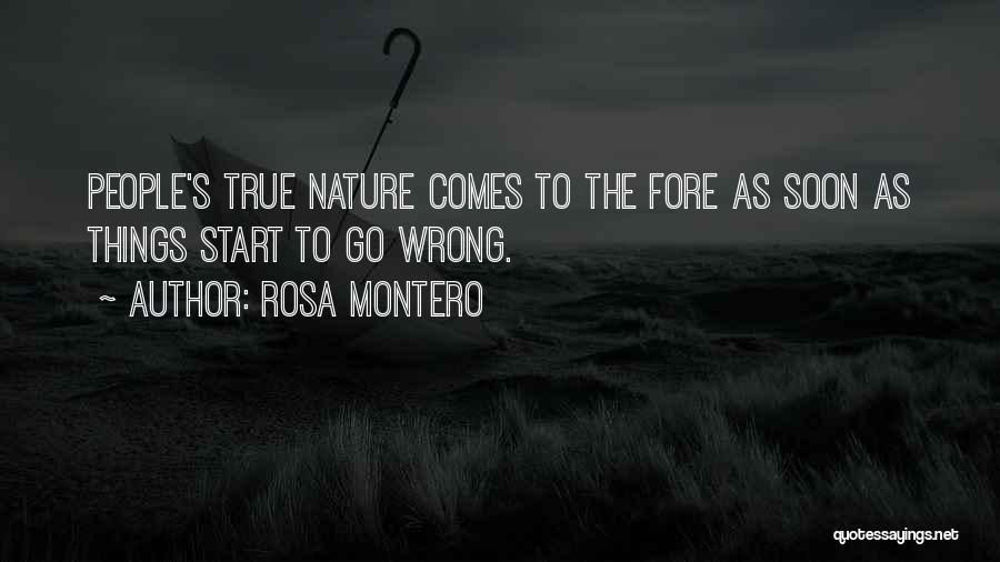 Rosa Montero Quotes: People's True Nature Comes To The Fore As Soon As Things Start To Go Wrong.