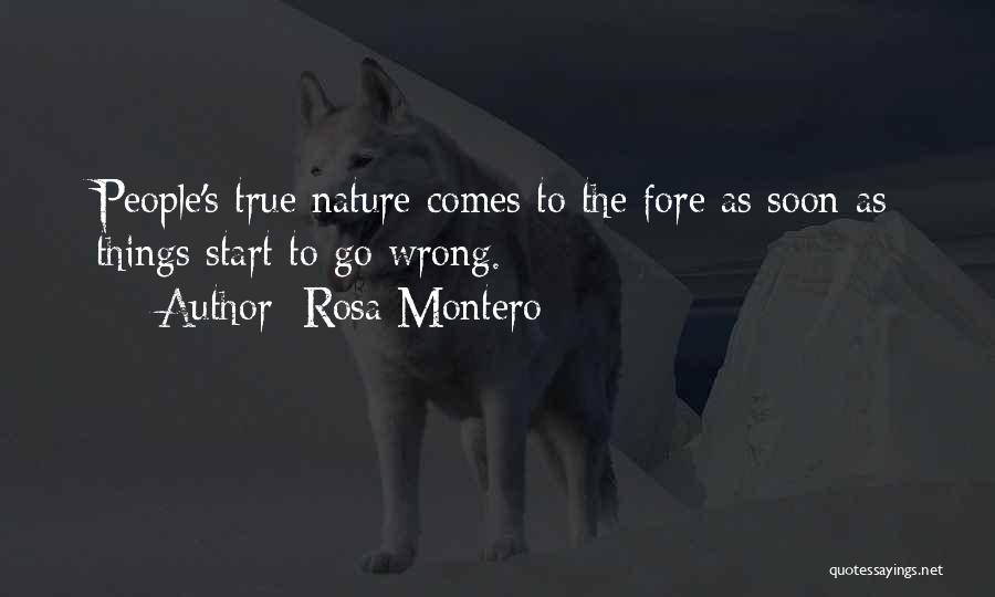 Rosa Montero Quotes: People's True Nature Comes To The Fore As Soon As Things Start To Go Wrong.
