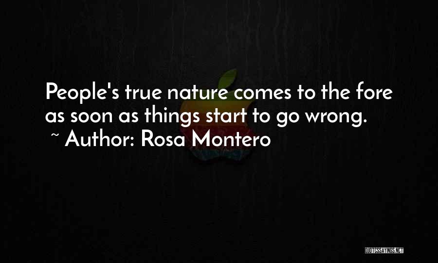 Rosa Montero Quotes: People's True Nature Comes To The Fore As Soon As Things Start To Go Wrong.