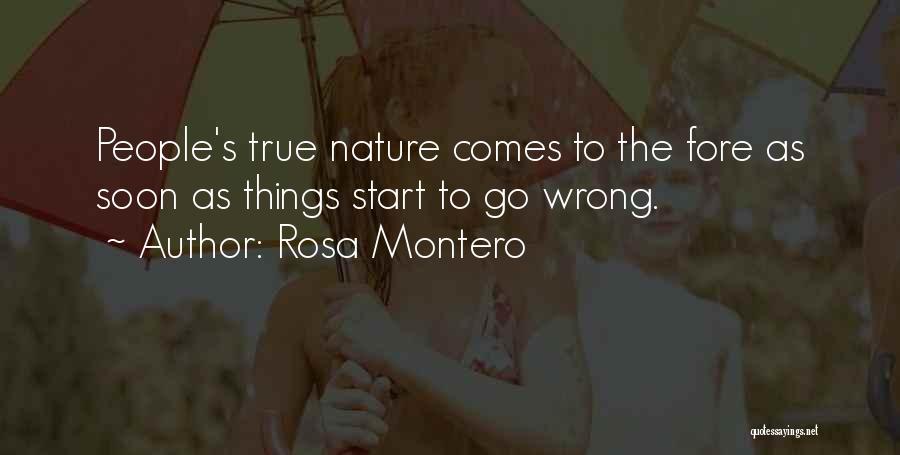 Rosa Montero Quotes: People's True Nature Comes To The Fore As Soon As Things Start To Go Wrong.