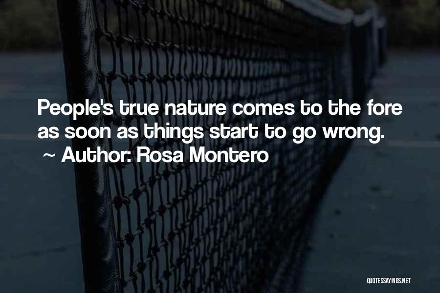 Rosa Montero Quotes: People's True Nature Comes To The Fore As Soon As Things Start To Go Wrong.