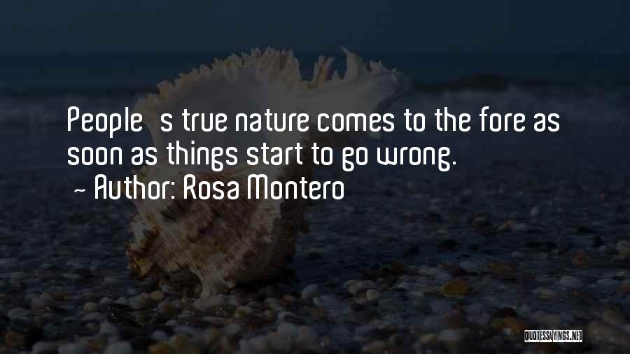 Rosa Montero Quotes: People's True Nature Comes To The Fore As Soon As Things Start To Go Wrong.