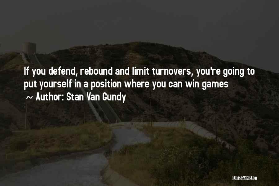 Stan Van Gundy Quotes: If You Defend, Rebound And Limit Turnovers, You're Going To Put Yourself In A Position Where You Can Win Games