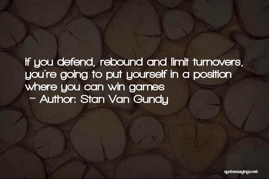 Stan Van Gundy Quotes: If You Defend, Rebound And Limit Turnovers, You're Going To Put Yourself In A Position Where You Can Win Games