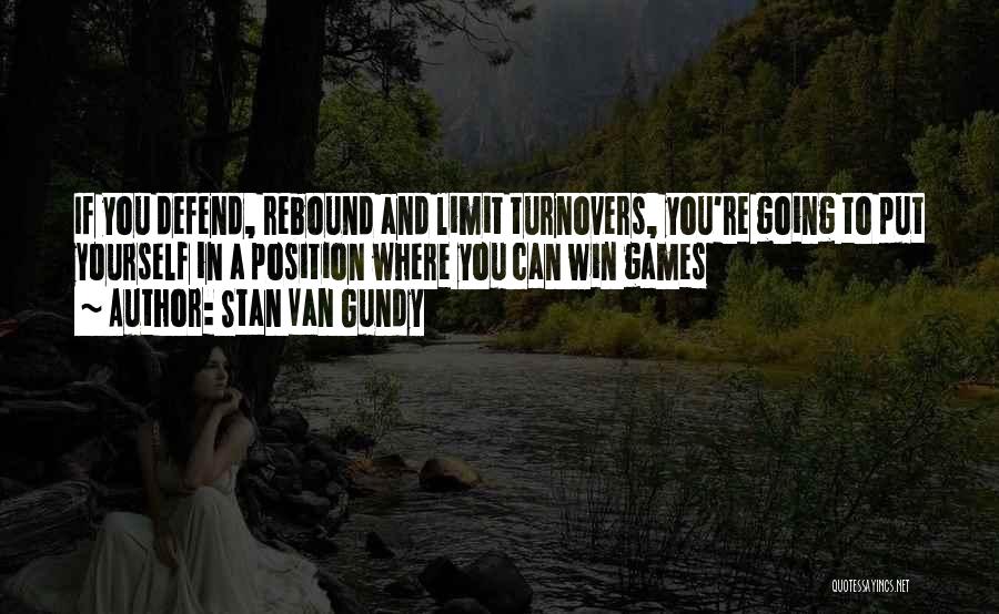 Stan Van Gundy Quotes: If You Defend, Rebound And Limit Turnovers, You're Going To Put Yourself In A Position Where You Can Win Games