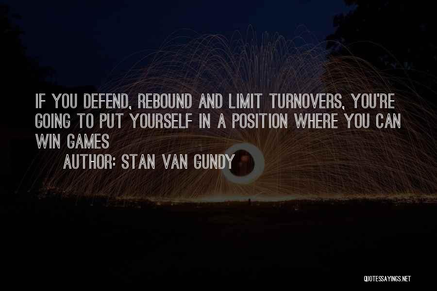 Stan Van Gundy Quotes: If You Defend, Rebound And Limit Turnovers, You're Going To Put Yourself In A Position Where You Can Win Games