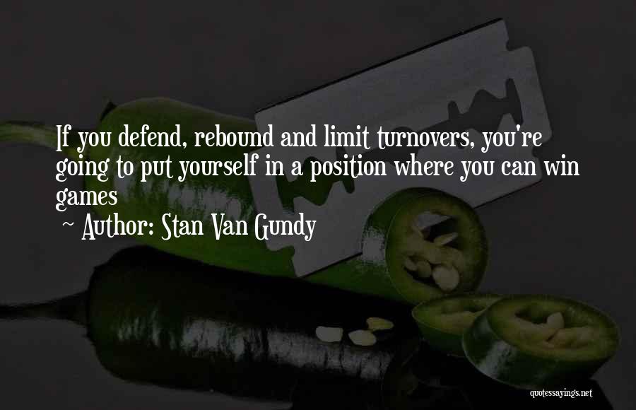 Stan Van Gundy Quotes: If You Defend, Rebound And Limit Turnovers, You're Going To Put Yourself In A Position Where You Can Win Games