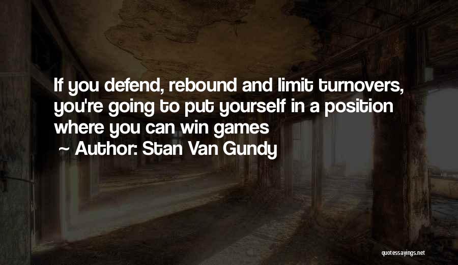 Stan Van Gundy Quotes: If You Defend, Rebound And Limit Turnovers, You're Going To Put Yourself In A Position Where You Can Win Games