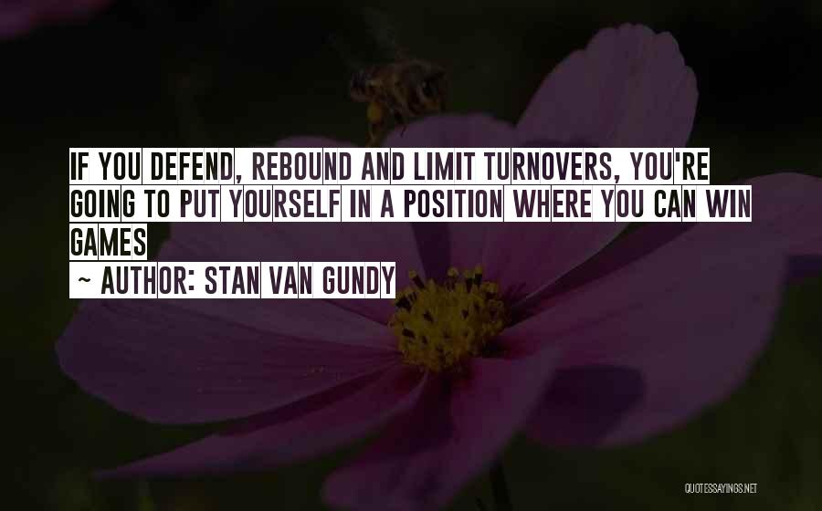 Stan Van Gundy Quotes: If You Defend, Rebound And Limit Turnovers, You're Going To Put Yourself In A Position Where You Can Win Games