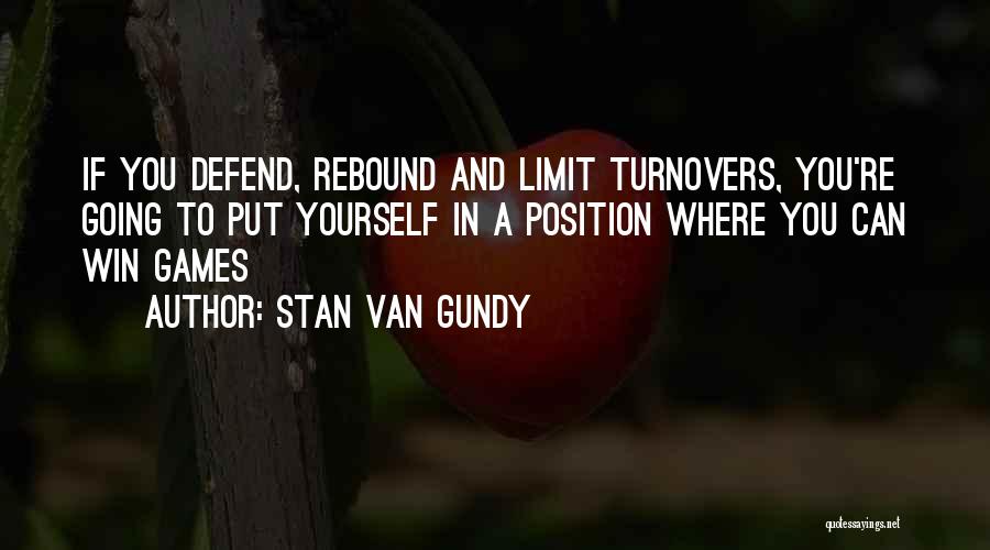 Stan Van Gundy Quotes: If You Defend, Rebound And Limit Turnovers, You're Going To Put Yourself In A Position Where You Can Win Games