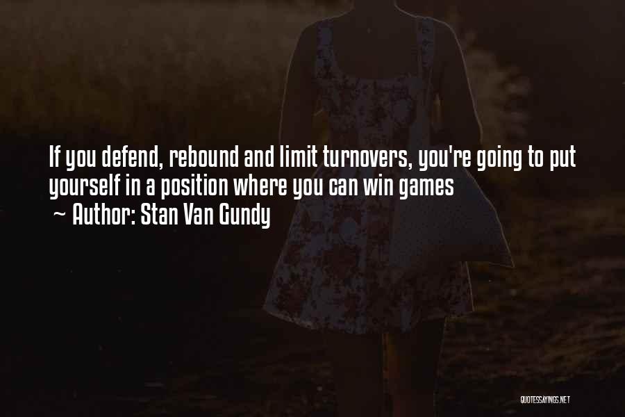 Stan Van Gundy Quotes: If You Defend, Rebound And Limit Turnovers, You're Going To Put Yourself In A Position Where You Can Win Games