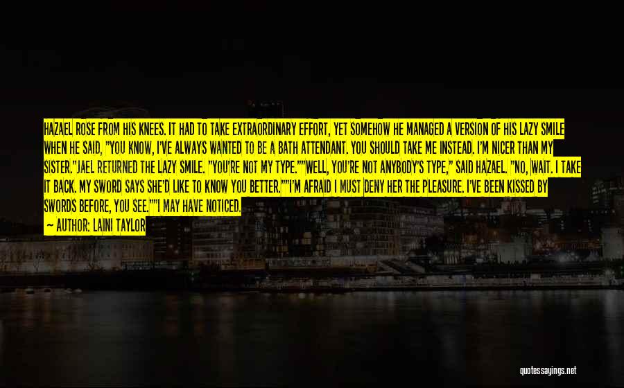 Laini Taylor Quotes: Hazael Rose From His Knees. It Had To Take Extraordinary Effort, Yet Somehow He Managed A Version Of His Lazy