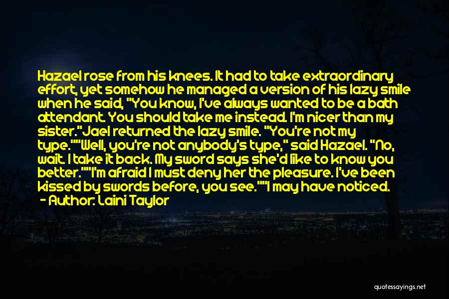 Laini Taylor Quotes: Hazael Rose From His Knees. It Had To Take Extraordinary Effort, Yet Somehow He Managed A Version Of His Lazy