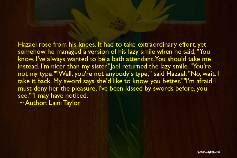 Laini Taylor Quotes: Hazael Rose From His Knees. It Had To Take Extraordinary Effort, Yet Somehow He Managed A Version Of His Lazy