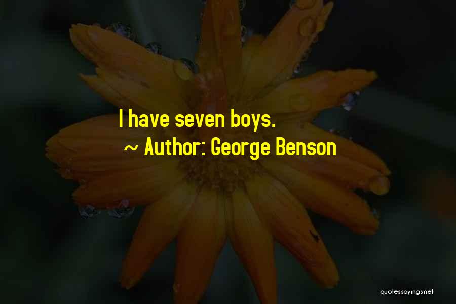 George Benson Quotes: I Have Seven Boys.