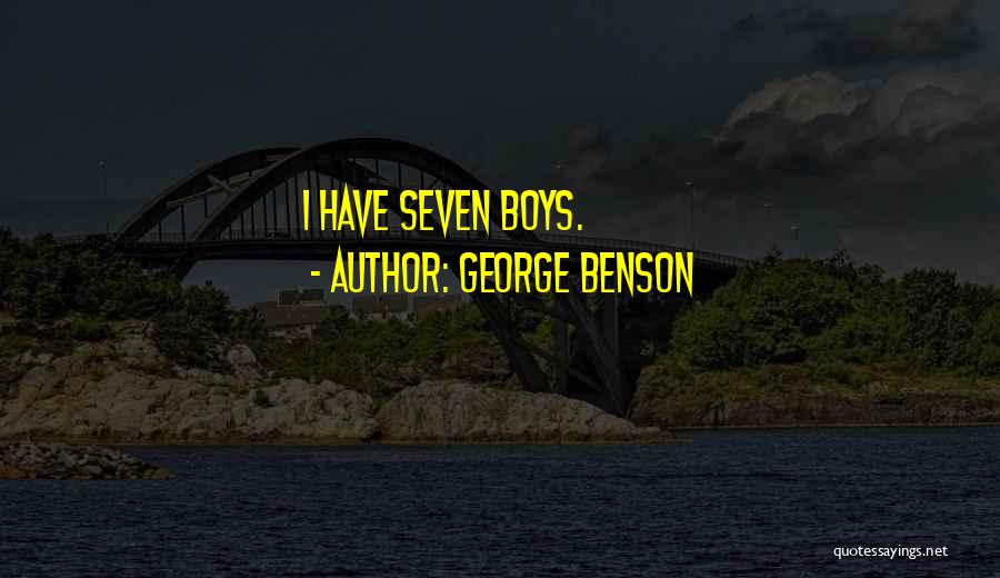 George Benson Quotes: I Have Seven Boys.