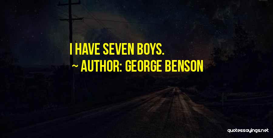 George Benson Quotes: I Have Seven Boys.