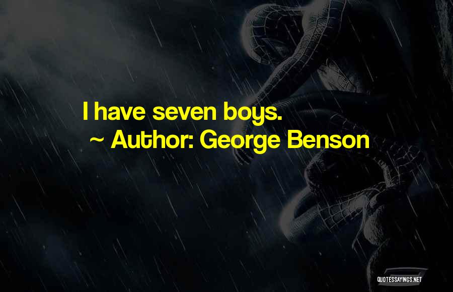George Benson Quotes: I Have Seven Boys.