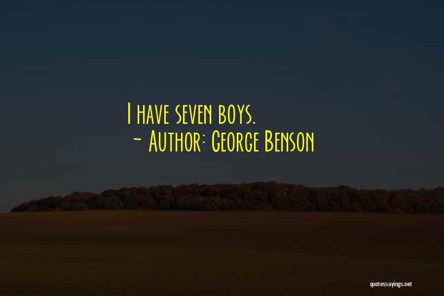 George Benson Quotes: I Have Seven Boys.