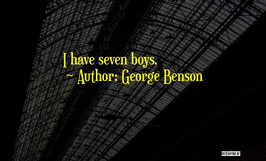 George Benson Quotes: I Have Seven Boys.