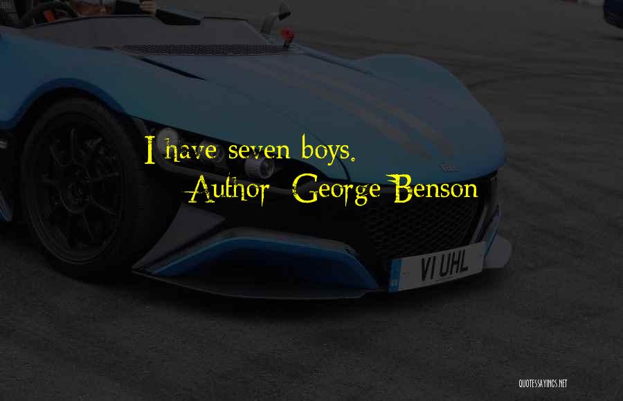 George Benson Quotes: I Have Seven Boys.