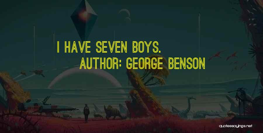 George Benson Quotes: I Have Seven Boys.