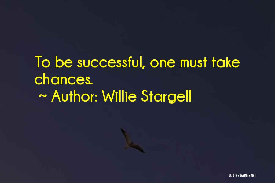 Willie Stargell Quotes: To Be Successful, One Must Take Chances.