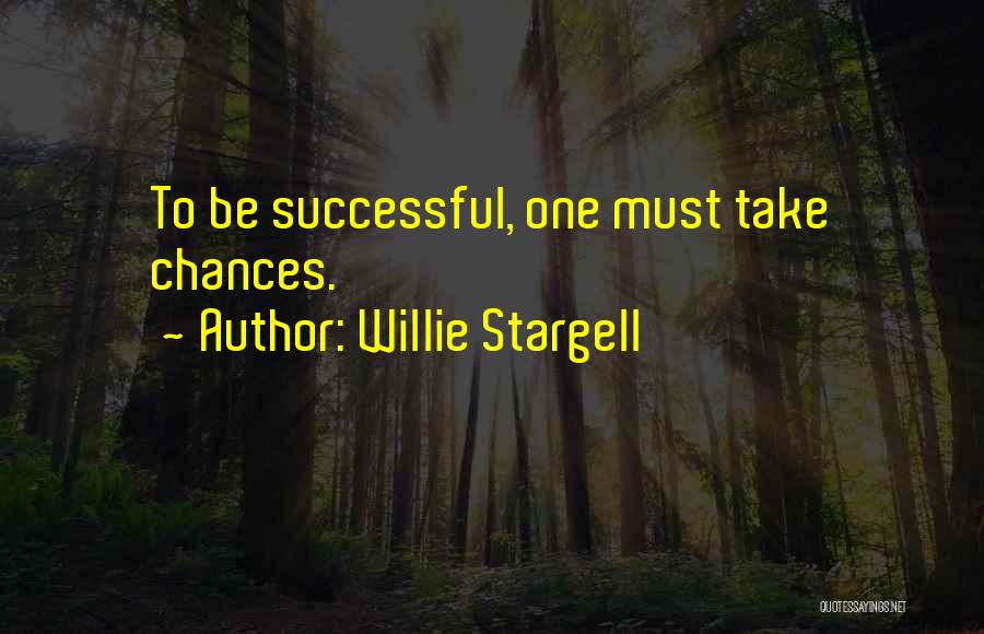 Willie Stargell Quotes: To Be Successful, One Must Take Chances.