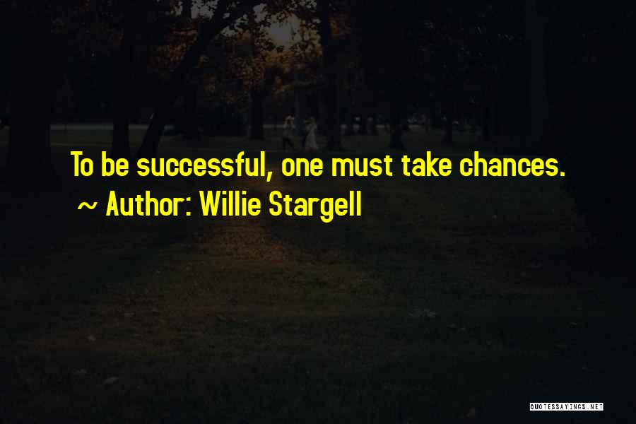 Willie Stargell Quotes: To Be Successful, One Must Take Chances.