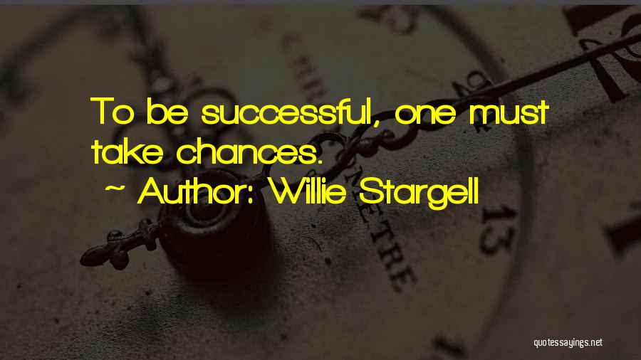 Willie Stargell Quotes: To Be Successful, One Must Take Chances.