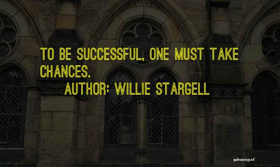 Willie Stargell Quotes: To Be Successful, One Must Take Chances.