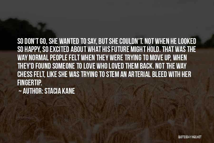 Stacia Kane Quotes: So Don't Go, She Wanted To Say, But She Couldn't. Not When He Looked So Happy, So Excited About What