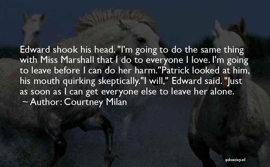 Courtney Milan Quotes: Edward Shook His Head. I'm Going To Do The Same Thing With Miss Marshall That I Do To Everyone I