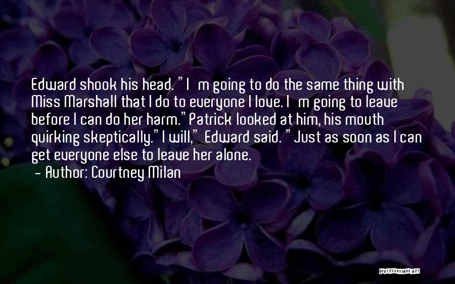 Courtney Milan Quotes: Edward Shook His Head. I'm Going To Do The Same Thing With Miss Marshall That I Do To Everyone I