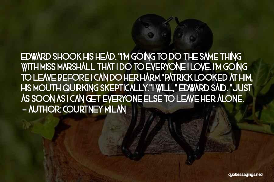 Courtney Milan Quotes: Edward Shook His Head. I'm Going To Do The Same Thing With Miss Marshall That I Do To Everyone I