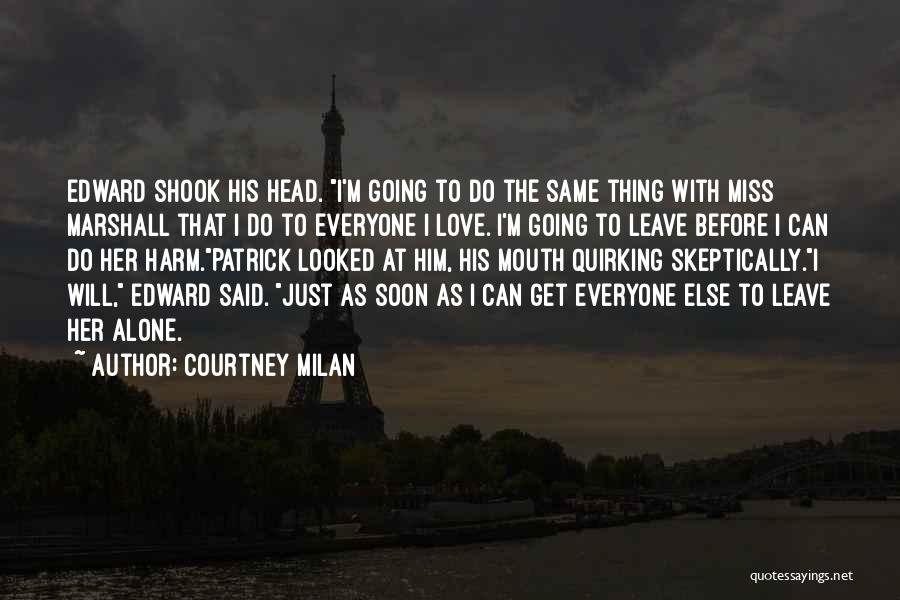 Courtney Milan Quotes: Edward Shook His Head. I'm Going To Do The Same Thing With Miss Marshall That I Do To Everyone I