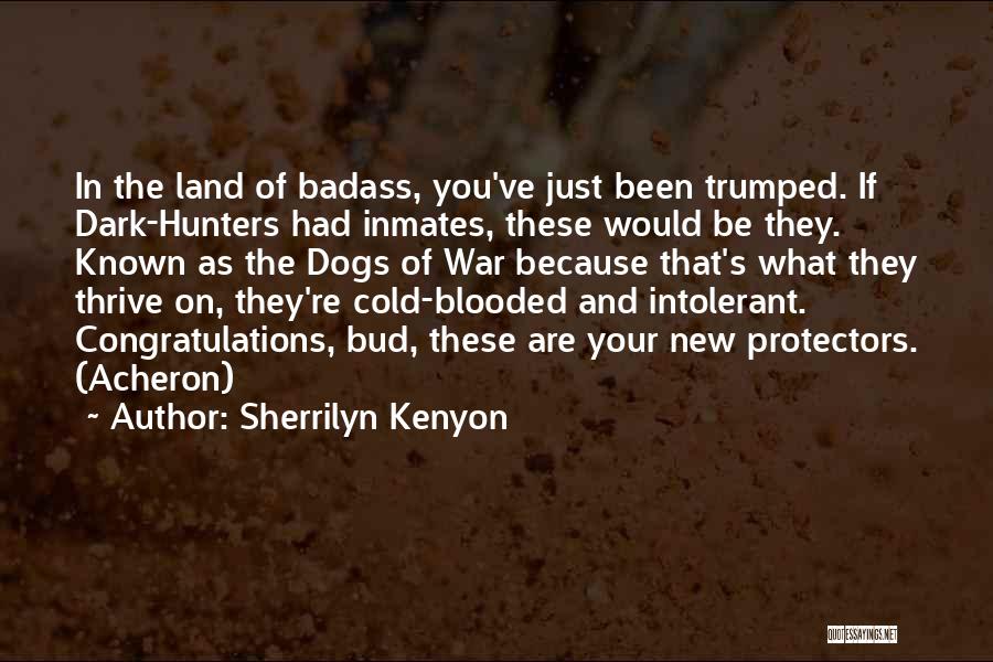 Sherrilyn Kenyon Quotes: In The Land Of Badass, You've Just Been Trumped. If Dark-hunters Had Inmates, These Would Be They. Known As The