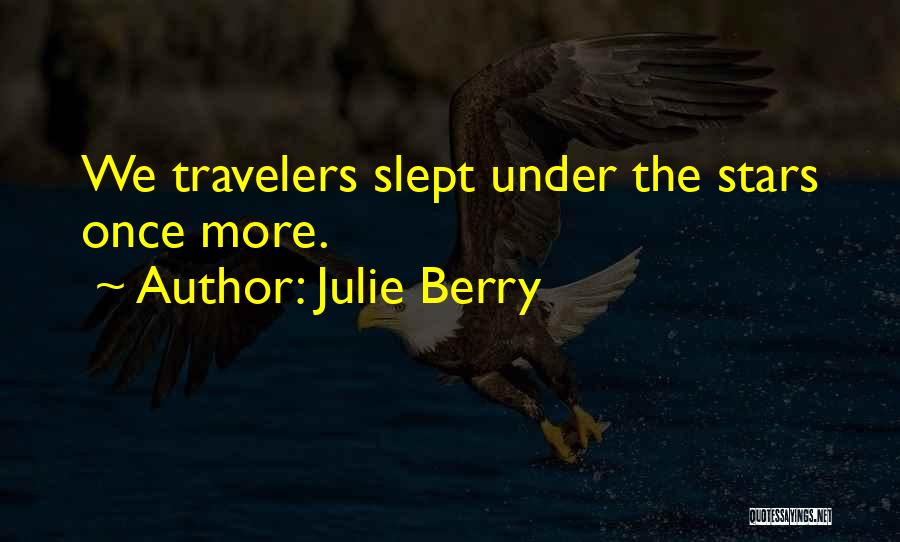 Julie Berry Quotes: We Travelers Slept Under The Stars Once More.
