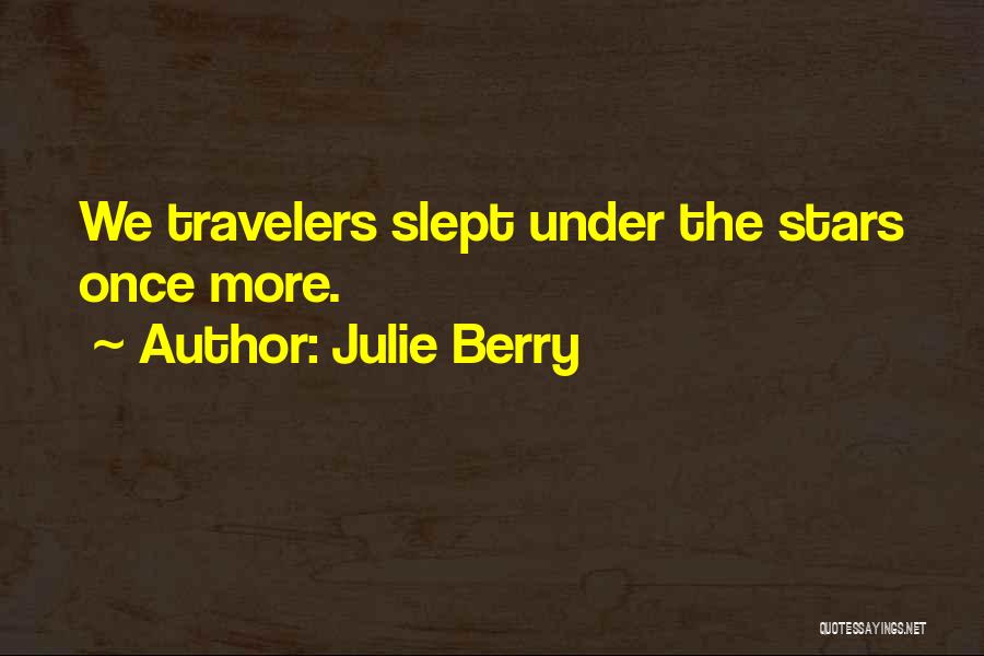Julie Berry Quotes: We Travelers Slept Under The Stars Once More.