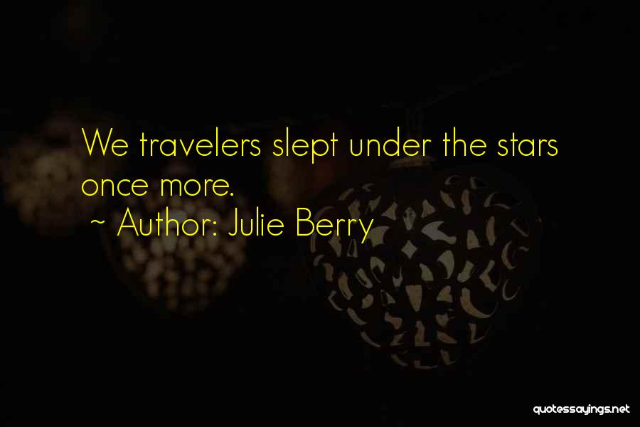 Julie Berry Quotes: We Travelers Slept Under The Stars Once More.
