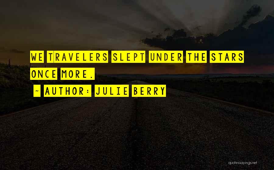 Julie Berry Quotes: We Travelers Slept Under The Stars Once More.