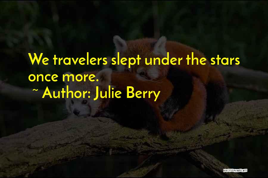 Julie Berry Quotes: We Travelers Slept Under The Stars Once More.
