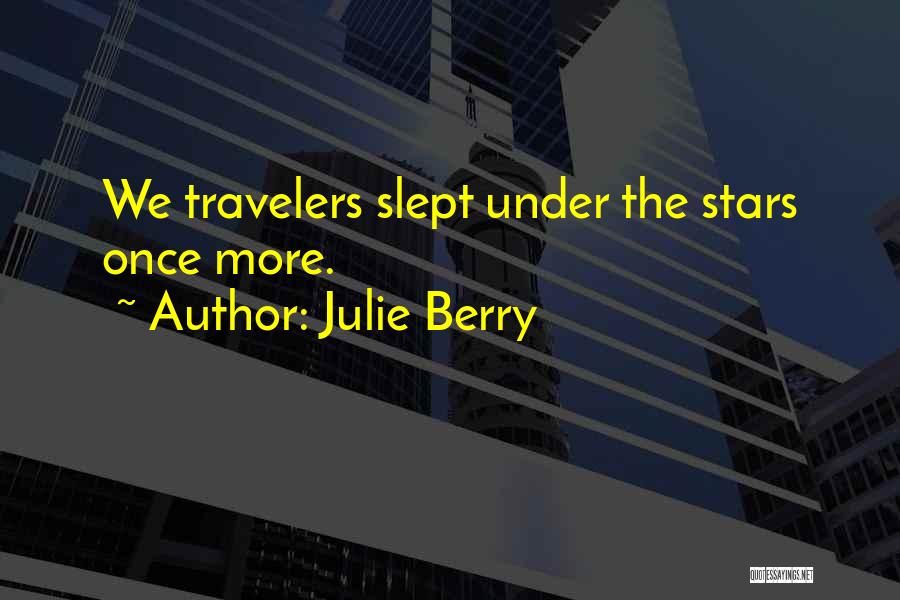 Julie Berry Quotes: We Travelers Slept Under The Stars Once More.