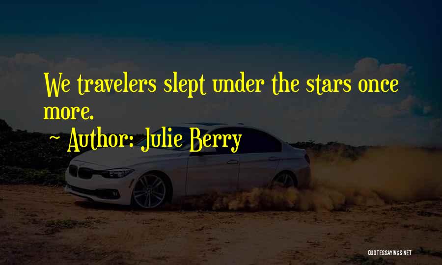 Julie Berry Quotes: We Travelers Slept Under The Stars Once More.