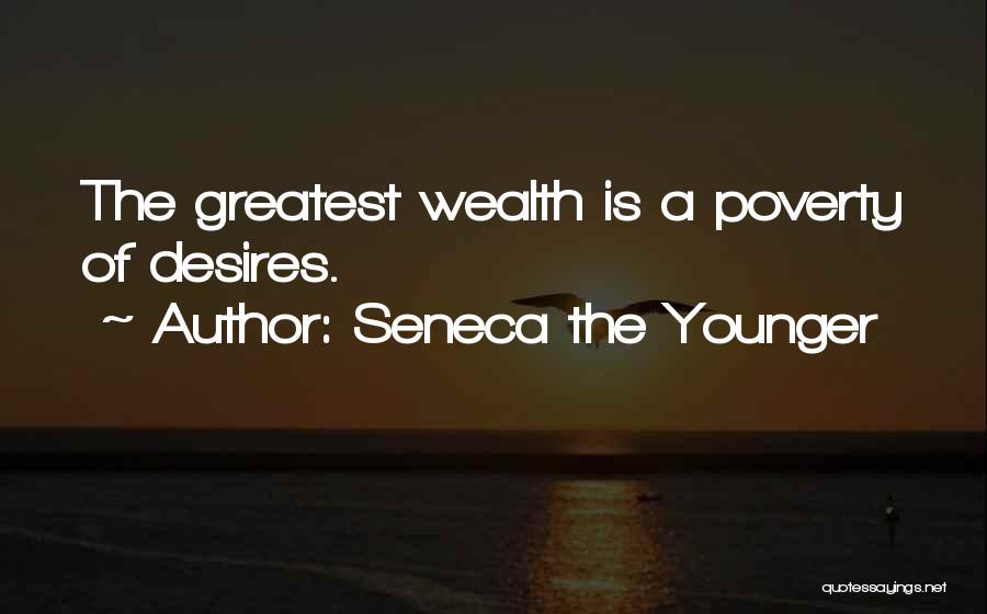 Seneca The Younger Quotes: The Greatest Wealth Is A Poverty Of Desires.