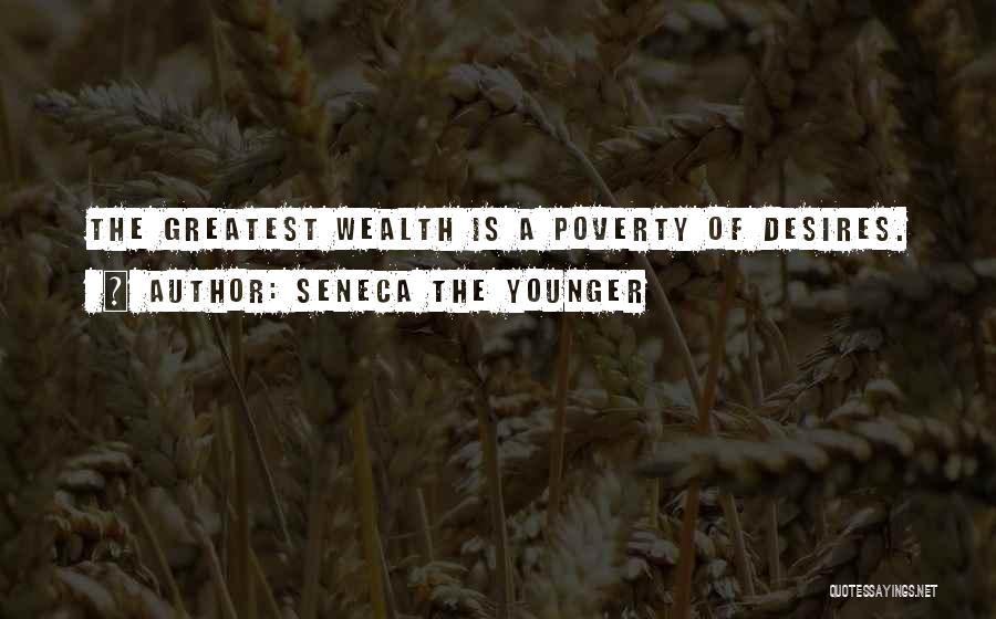 Seneca The Younger Quotes: The Greatest Wealth Is A Poverty Of Desires.